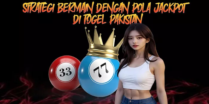Strategi Bermain Dengan Pola Jackpot di Togel Pakistan