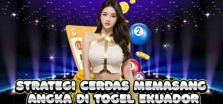 Strategi Cerdas Memasang Angka di Togel Ekuador