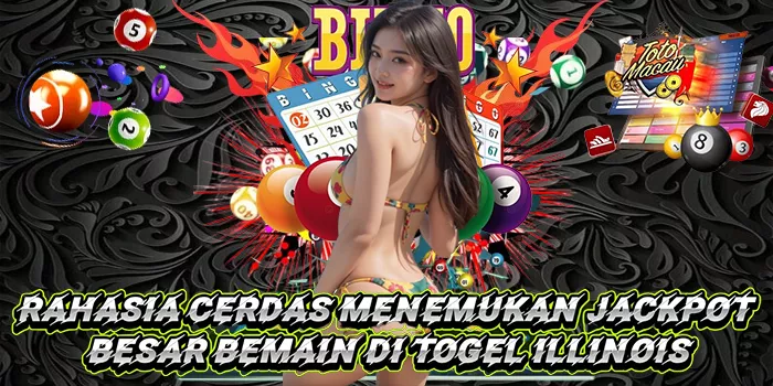 Rahasia Cerdas Menemukan Jackpot Besar Bemain Di Togel Illinois