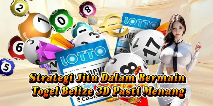 Strategi Jitu Dalam Bermain Togel Belize 3D Pasti Menang