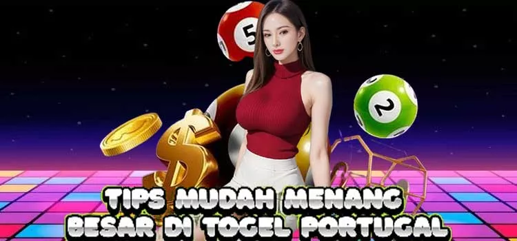 Tips Mudah Menang Besar di Togel Portugal