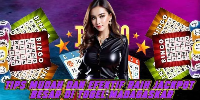 Tips Mudah Dan Efektif Raih Jackpot Besar di Togel Madagaskar