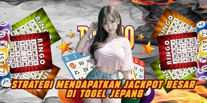 Strategi Mendapatkan Jackpot Besar di Togel Jepang