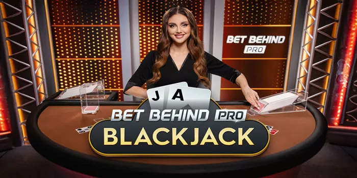 Strategi Jitu Meningkatkan Kemenangan Bet Behind Pro Blackjack