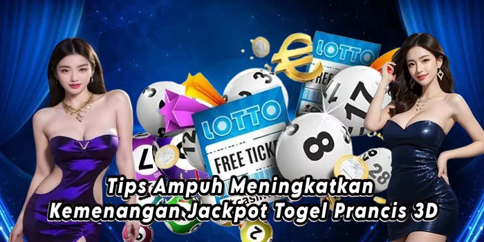 Tips Ampuh Meningkatkan Kemenangan Jackpot Togel Prancis 3D