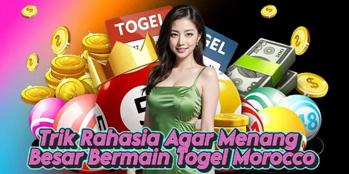 Trik Rahasia Agar Menang Besar Bermain Togel Morocco