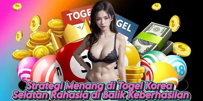 Strategi Menang di Togel Korea Selatan Rahasia di Balik Keberhasilan