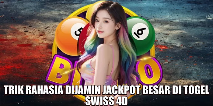 trik-rahasia-dijamin-jackpot-besar-di-togel-swiss-4d