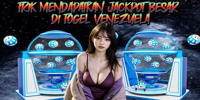 Trik Mendapatkan Jackpot Besar Di Togel Venezuela