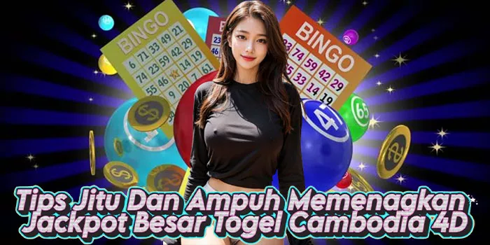 Tips Jitu Dan Ampuh Memenagkan Jackpot Besar Togel Cambodia 4D