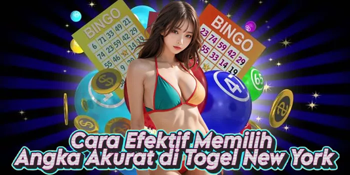 Cara Efektif Memilih Angka Akurat di Togel New York