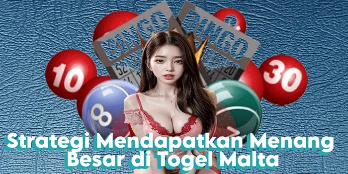 Strategi Mendapatkan Menang Besar di Togel Malta