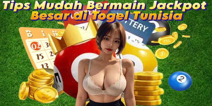 Tips Mudah Bermain Jackpot Besar di Togel Tunisia