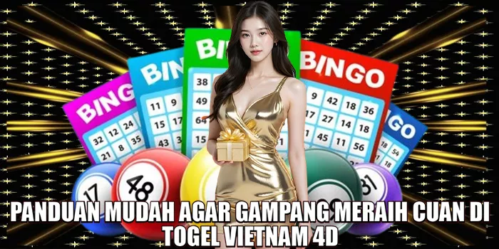 panduan-mudah-agar-gampang-meraih-cuan-di-togel-vietnam-4d