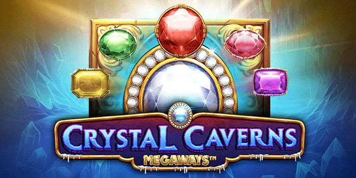 Kunci Meraih Jackpot Fantastis di Slot Crystal Caverns Megaways