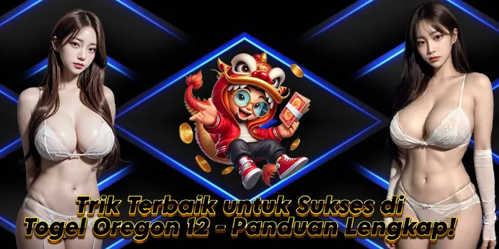 Trik Terbaik untuk Sukses di Togel Oregon 12: Panduan Lengkap!
