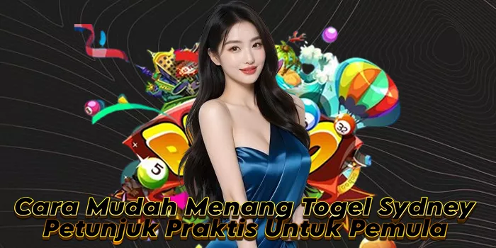 Cara Mudah Menang Togel Sydney: Petunjuk Praktis Untuk Pemula 