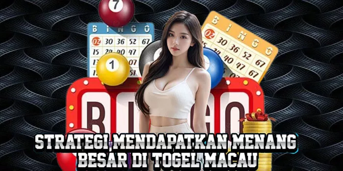 Strategi Mendapatkan Menang Besar Di Togel Macau