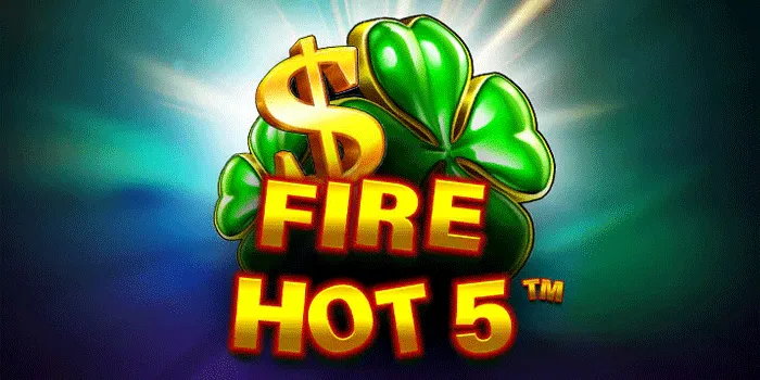 Bocoran Tips Rahasia Dalam Bermain Slot Fire Hot 5