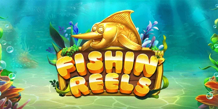 Tips Ampuh Sukses Bermain Slot Fishin Reels