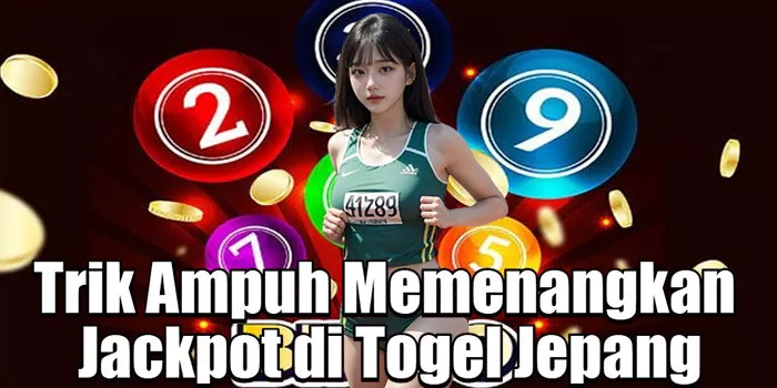 Trik Ampuh Memenangkan Jackpot di Togel Jepang