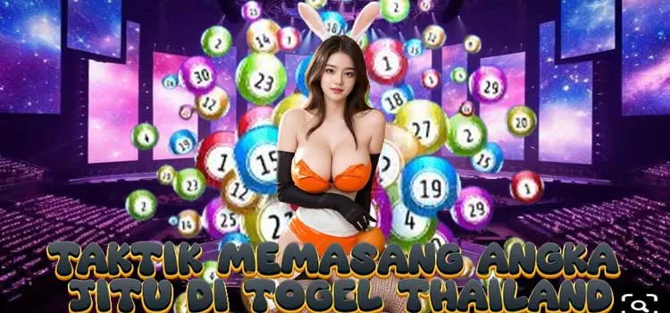 Taktik Memasang Angka Jitu di Togel Thailand