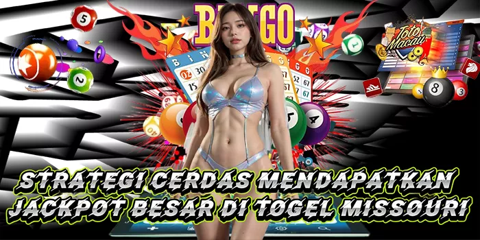Strategi Cerdas Mendapatkan Jackpot Besar Di Togel Missouri