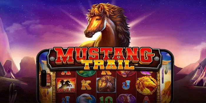 Tips Sukses Bermain Mudah Jackpot di Slot Mustang Trail