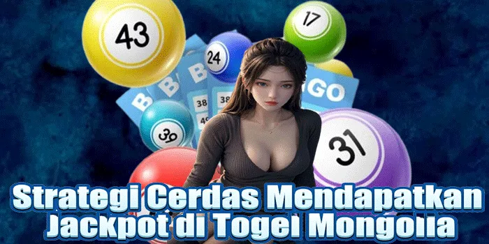 Strategi Cerdas Mendapatkan Jackpot di Togel Mongolia