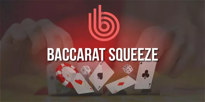 Trik Dapatkan Jackpot Besar di Casino Squeeze Baccarat