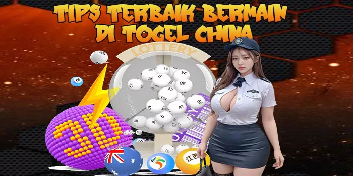 Tips Terbaik Bermain di Togel China