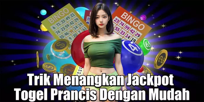 Trik Menangkan Jackpot Togel Prancis Dengan Mudah