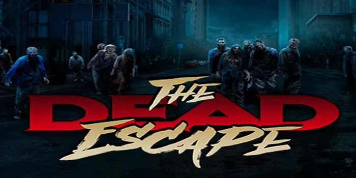 Strategi Terbaik Mendapatkan Kemenangan Di Slot The Dead Escape