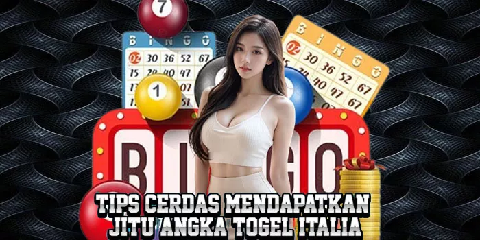 Tips Cerdas Mendapatkan Jitu Angka Togel Italia