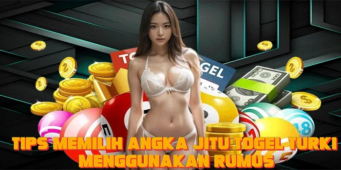 Tips Memilih Angka Jitu Togel Turki Menggunakan Rumus
