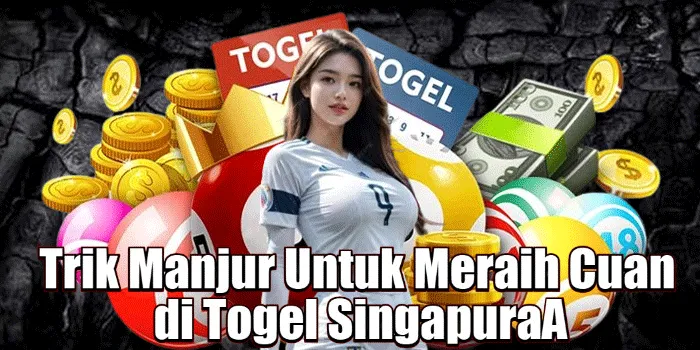 Trik Manjur Untuk Meraih Cuan di Togel Singapura