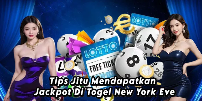 Tips Jitu Mendapatkan Jackpot Di Togel New York Eve