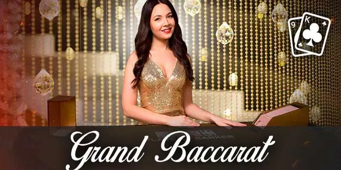 Tips Jackpot Fantastis di Casino Grand Baccarat dengan Mudah
