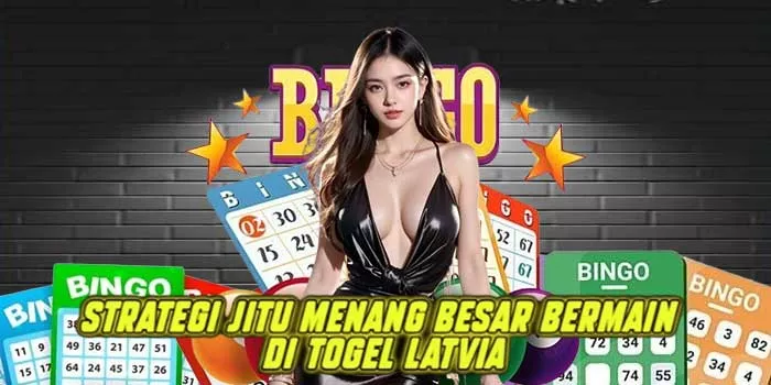 Strategi Jitu Menang Besar Bermain di Togel Latvia
