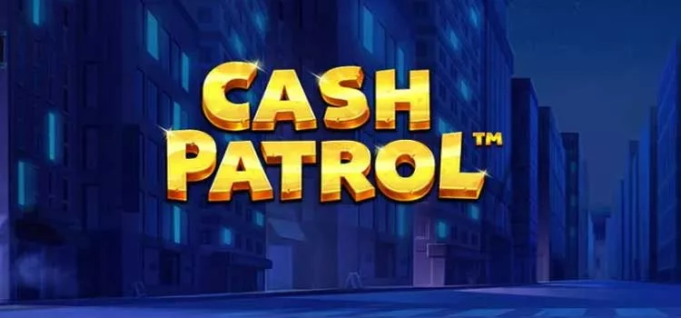 Panduan Meraih Kemenangan di Slot Cash Patrol