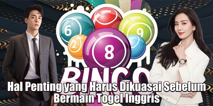 hal-penting-yang-harus-dikuasai-sebelum-bermain-togel-inggris
