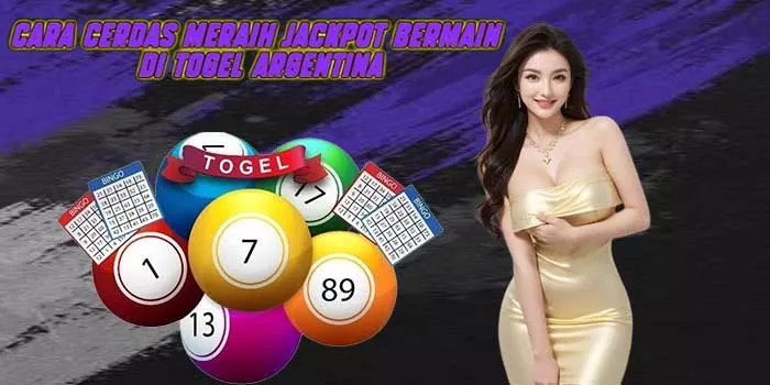 Cara Cerdas Meraih Jackpot Bermain di Togel Argentina