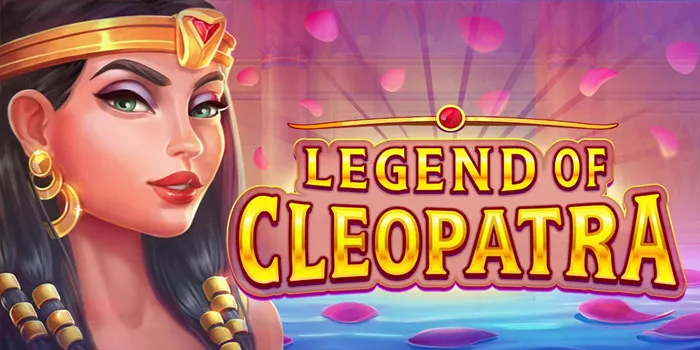 Tips Ampuh Mudah Bermain Slot Legend of Cleopatra