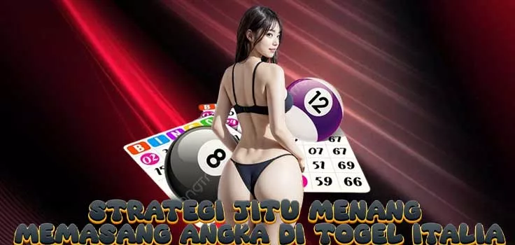 Strategi Jitu Menang Memasang Angka di Togel Italia