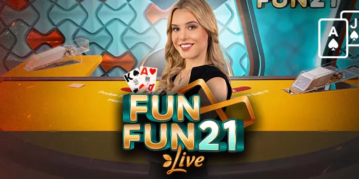 Strategi Jitu Mudah Menang di Kasino Online Fun Fun 21 Live 