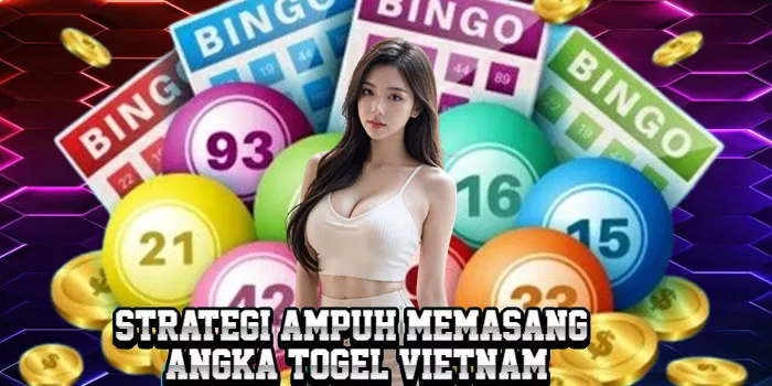 Strategi Ampuh Memasang Angka Togel Vietnam