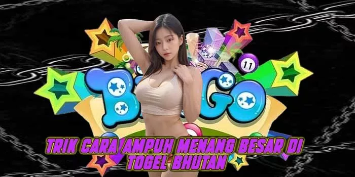 Trik Cara Ampuh Menang Besar di Togel Bhutan