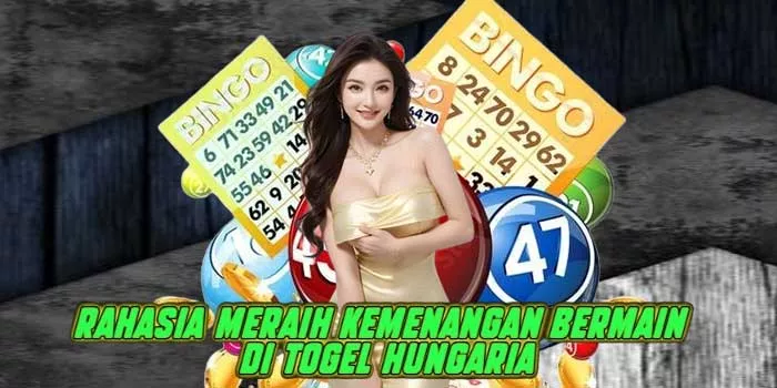 Rahasia Meraih Kemenangan Bermain di Togel Hungaria