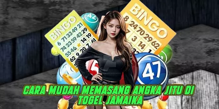 Cara Mudah Memasang Angka Jitu di Togel Jamaika