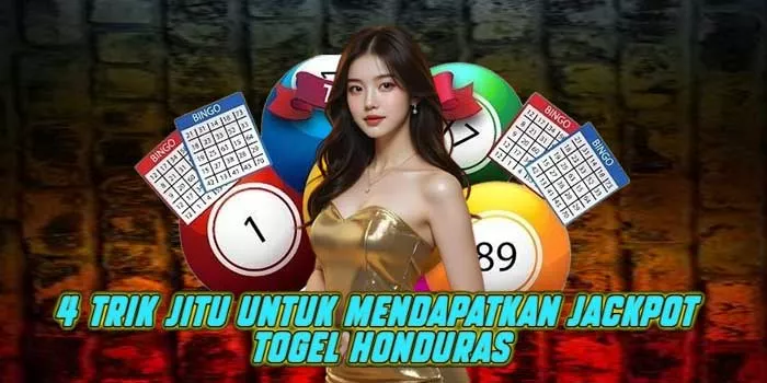 4 Trik Jitu untuk Mendapatkan Jackpot Togel Honduras